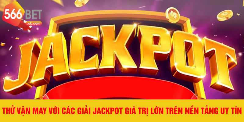 Thử vận may với các giải jackpot giá trị lớn trên nền tảng uy tín.