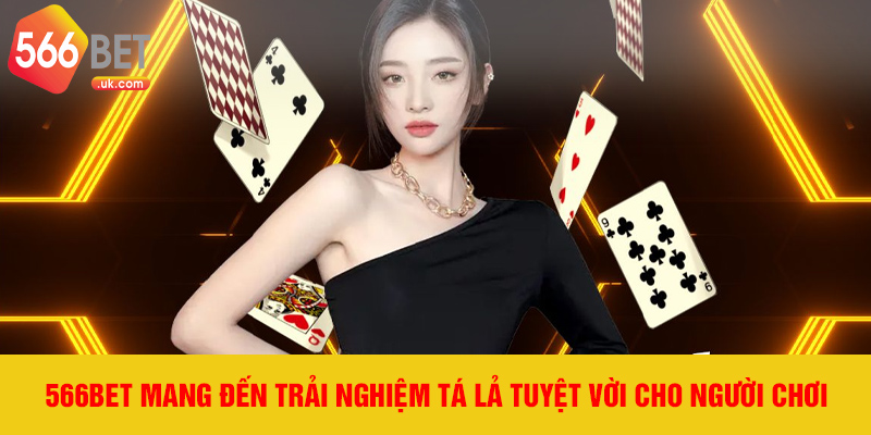 566Bet mang đến trải nghiệm tá lả tuyệt vời cho người chơi.