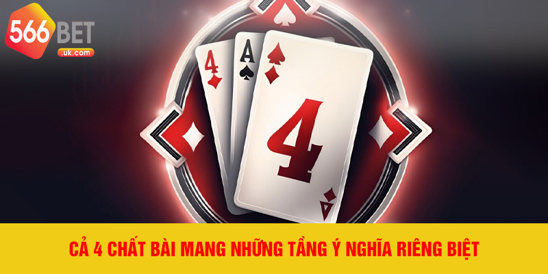 Cả 4 chất bài mang những tầng ý nghĩa riêng biệt