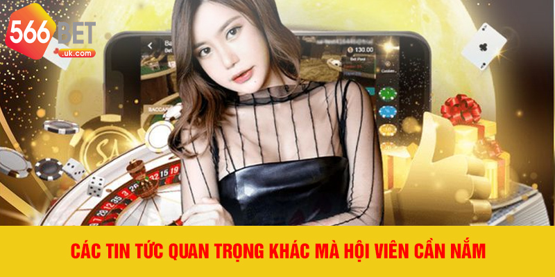 Các tin tức quan trọng khác mà hội viên cần nắm