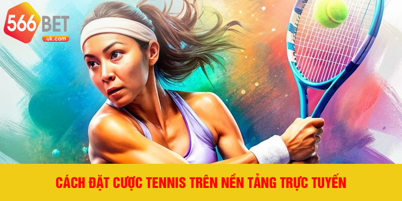 Cách đặt cược tennis trên nền tảng trực tuyến