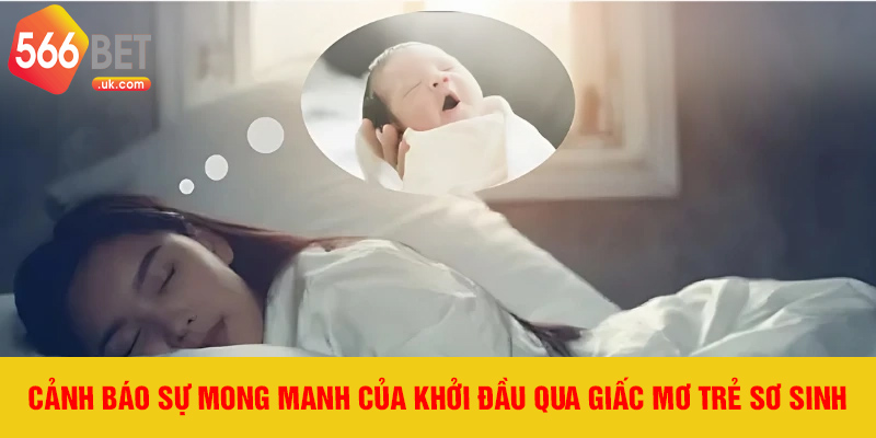 Cảnh báo sự mong manh của khởi đầu qua giấc mơ trẻ sơ sinh