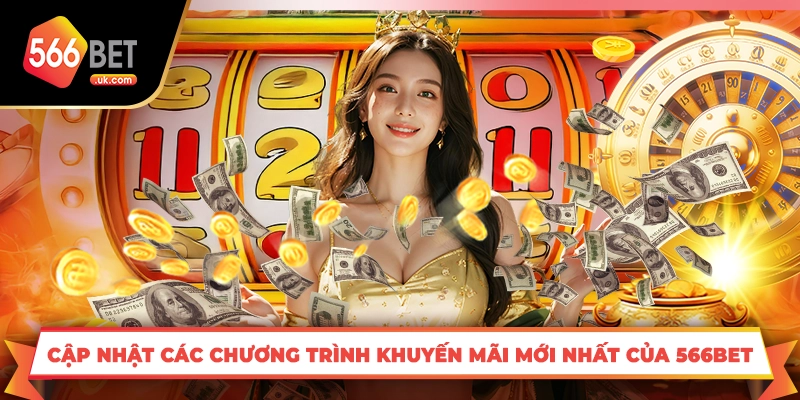 Cập nhật các chương trình khuyến mãi mới nhất của 566bet