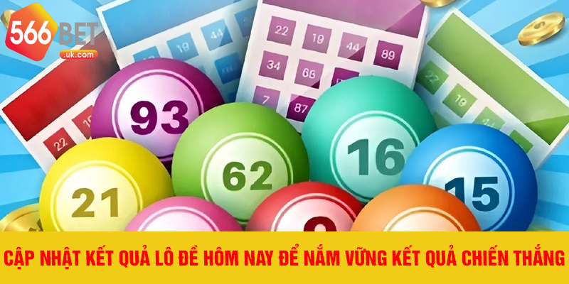 Cập nhật kết quả lô đề hôm nay để nắm vững kết quả chiến thắng