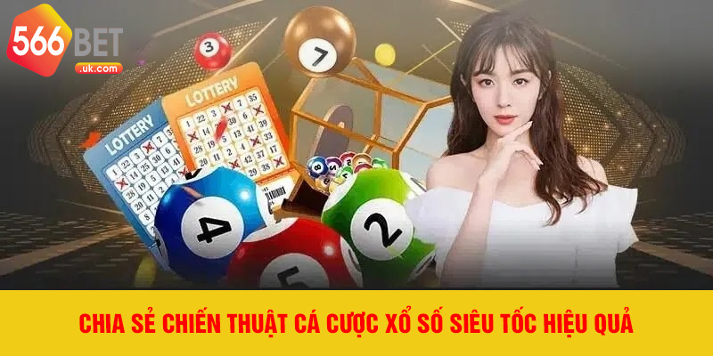 Chia sẻ chiến thuật cá cược xổ số siêu tốc hiệu quả