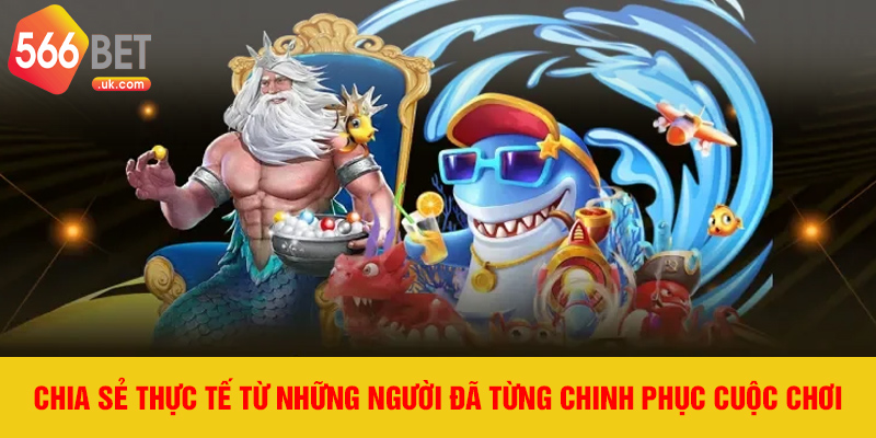 Chia sẻ thực tế từ những người đã từng chinh phục cuộc chơi