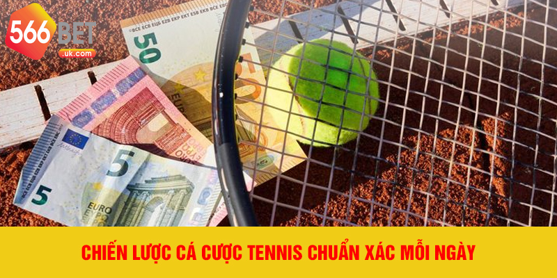 Chiến lược cá cược tennis chuẩn xác mỗi ngày