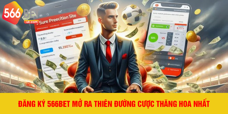 Đăng ký 566bet mở ra thiên đường cược thăng hoa nhất