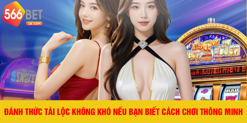 Đánh thức tài lộc không khó nếu bạn biết cách chơi thông minh