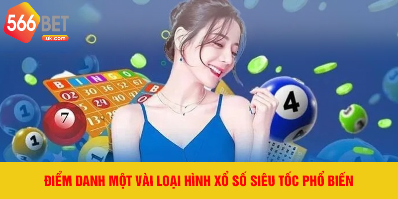 Điểm danh một vài loại hình xổ số siêu tốc phổ biến