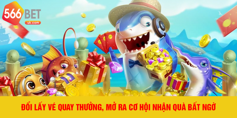 Đổi lấy vé quay thưởng, mở ra cơ hội nhận quà bất ngờ