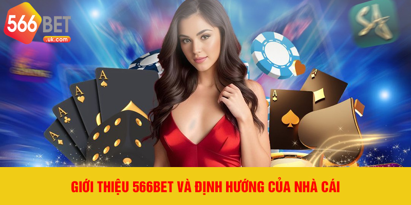 Giới thiệu 566bet và định hướng của nhà cái