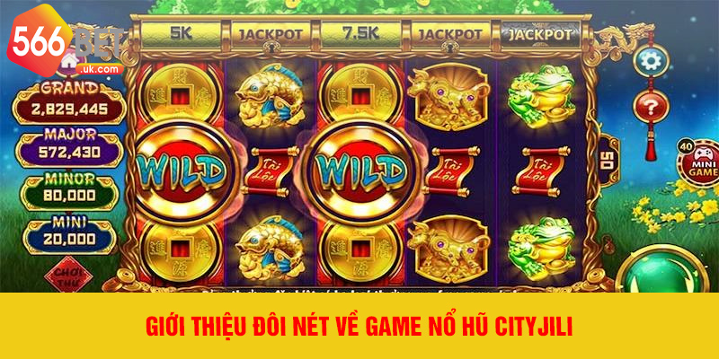 Giới thiệu đôi nét về game Nổ Hũ Cityjili