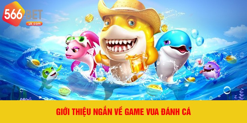 Giới thiệu ngắn về game Vua Đánh Cá