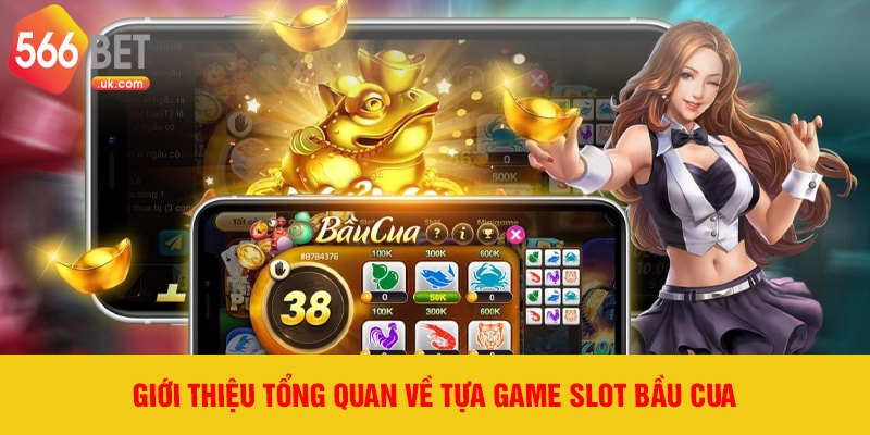 Giới thiệu tổng quan về tựa game slot Bầu Cua