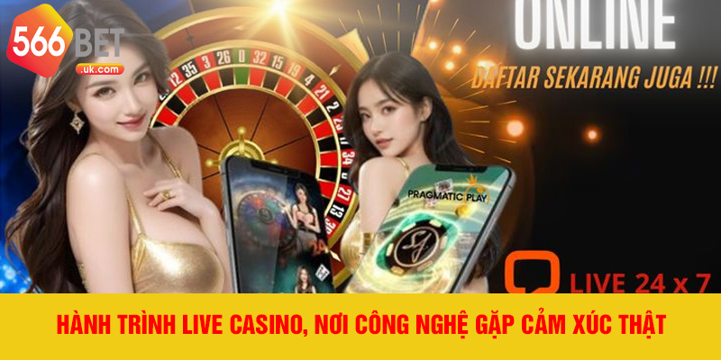 Hành trình live casino, nơi công nghệ gặp cảm xúc thật