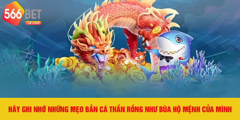 Hãy ghi nhớ những mẹo bắn cá thần rồng như bùa hộ mệnh của mình