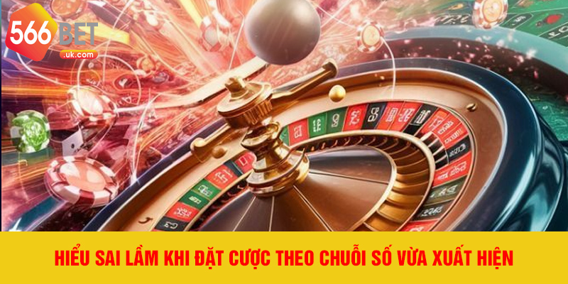 Hiểu sai lầm khi đặt cược theo chuỗi số vừa xuất hiện