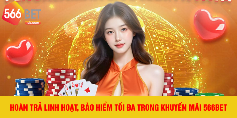 Hoàn trả linh hoạt, bảo hiểm tối đa trong khuyến mãi 566bet