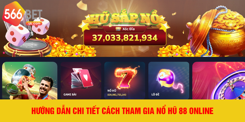 Hướng dẫn chi tiết cách tham gia Nổ Hũ 88 online