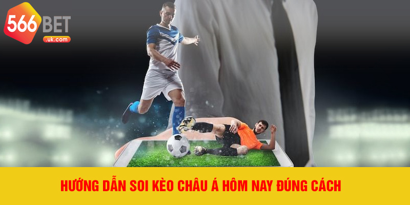 Hướng dẫn soi kèo châu Á hôm nay đúng cách