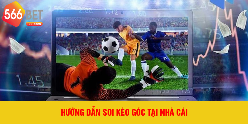 Hướng dẫn soi kèo góc tại nhà cái