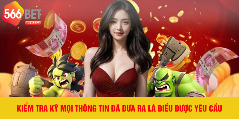Kiểm tra kỹ mọi thông tin đã đưa ra là điều được yêu cầu