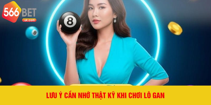 Lưu ý cần nhớ thật kỹ khi chơi lô gan