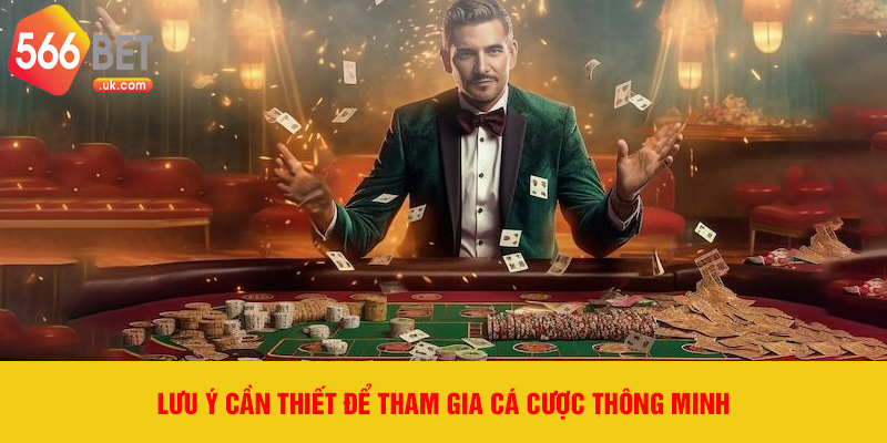 Lưu ý cần thiết để tham gia cá cược thông minh.
