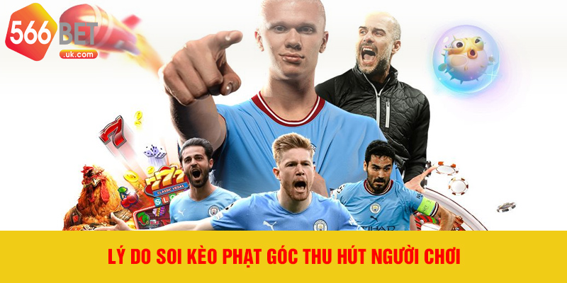 Lý do soi kèo phạt góc thu hút người chơi