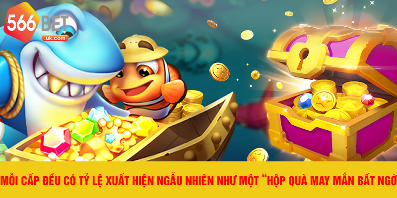 Mỗi cấp đều có tỷ lệ xuất hiện ngẫu nhiên như một “hộp quà may mắn bất ngờ