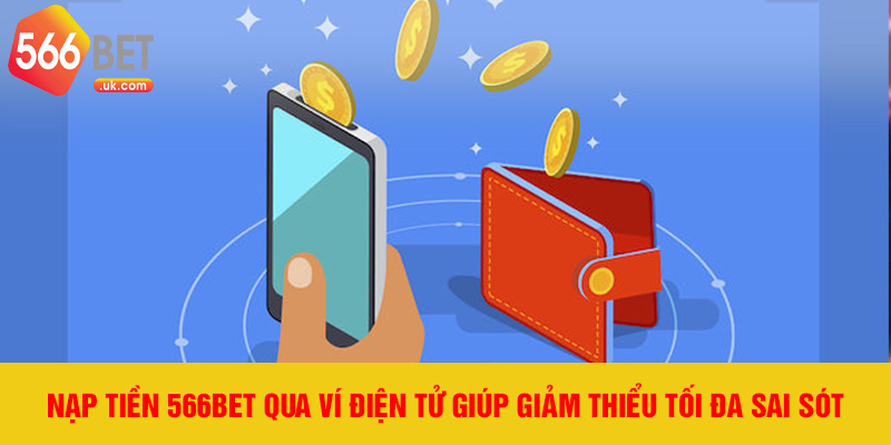 Nạp tiền 566bet qua ví điện tử giúp giảm thiểu tối đa sai sót