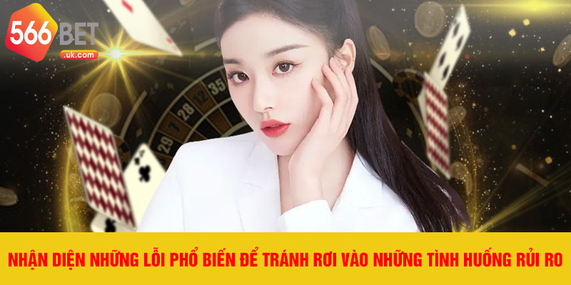 Nhận diện những lỗi phổ biến để tránh rơi vào những tình huống rủi ro.