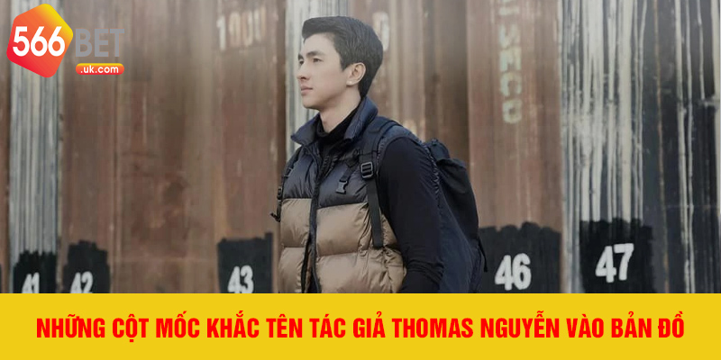Những cột mốc khắc tên tác giả Thomas Nguyễn vào bản đồ