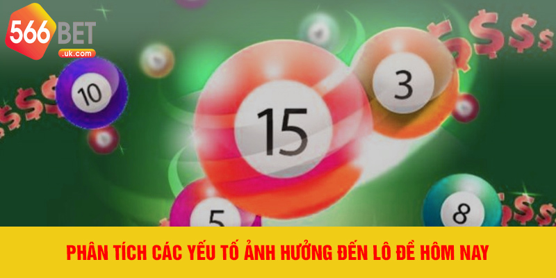 Phân tích các yếu tố ảnh hưởng đến lô đề hôm nay