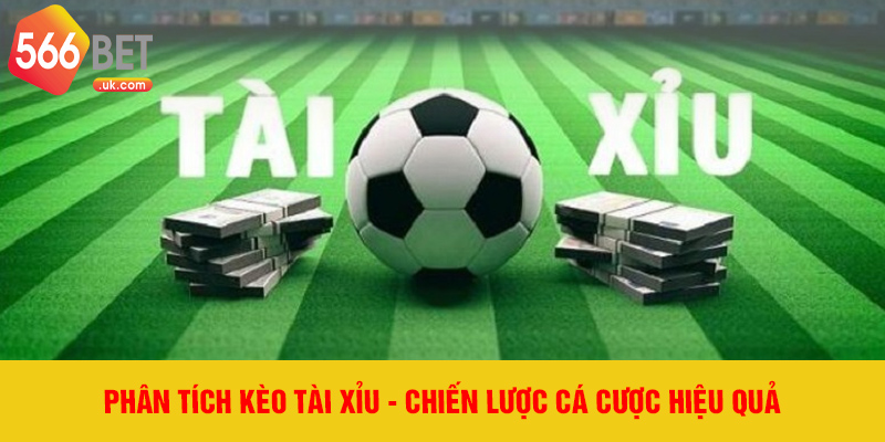 Phân tích kèo tài xỉu - Chiến lược cá cược hiệu quả