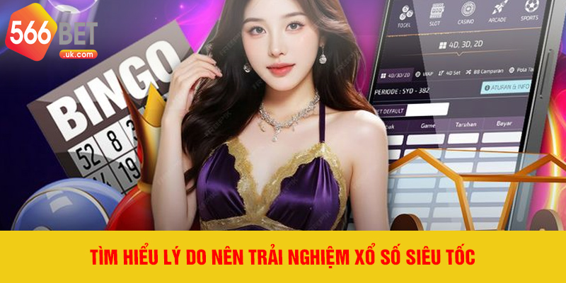 Tìm hiểu lý do nên trải nghiệm xổ số siêu tốc