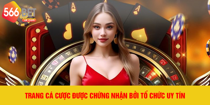 Trang cá cược được chứng nhận bởi tổ chức uy tín
