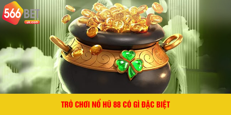 Trò chơi Nổ Hũ 88 có gì đặc biệt