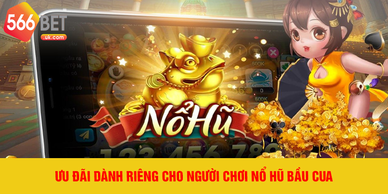 Ưu đãi dành riêng cho người chơi Nổ Hũ Bầu Cua
