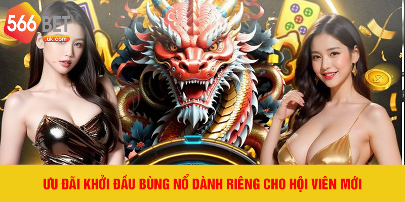 Ưu đãi khởi đầu bùng nổ dành riêng cho hội viên mới