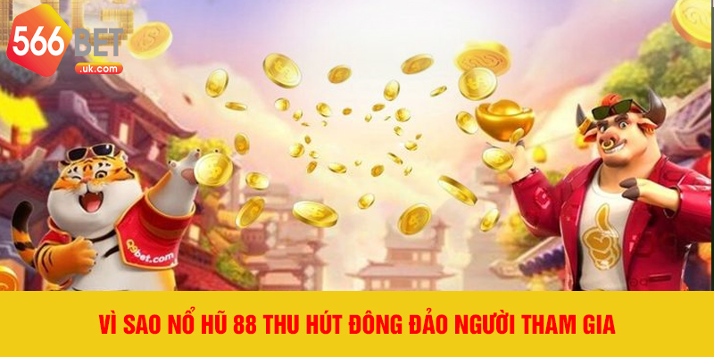 Vì sao Nổ Hũ 88 thu hút đông đảo người tham gia